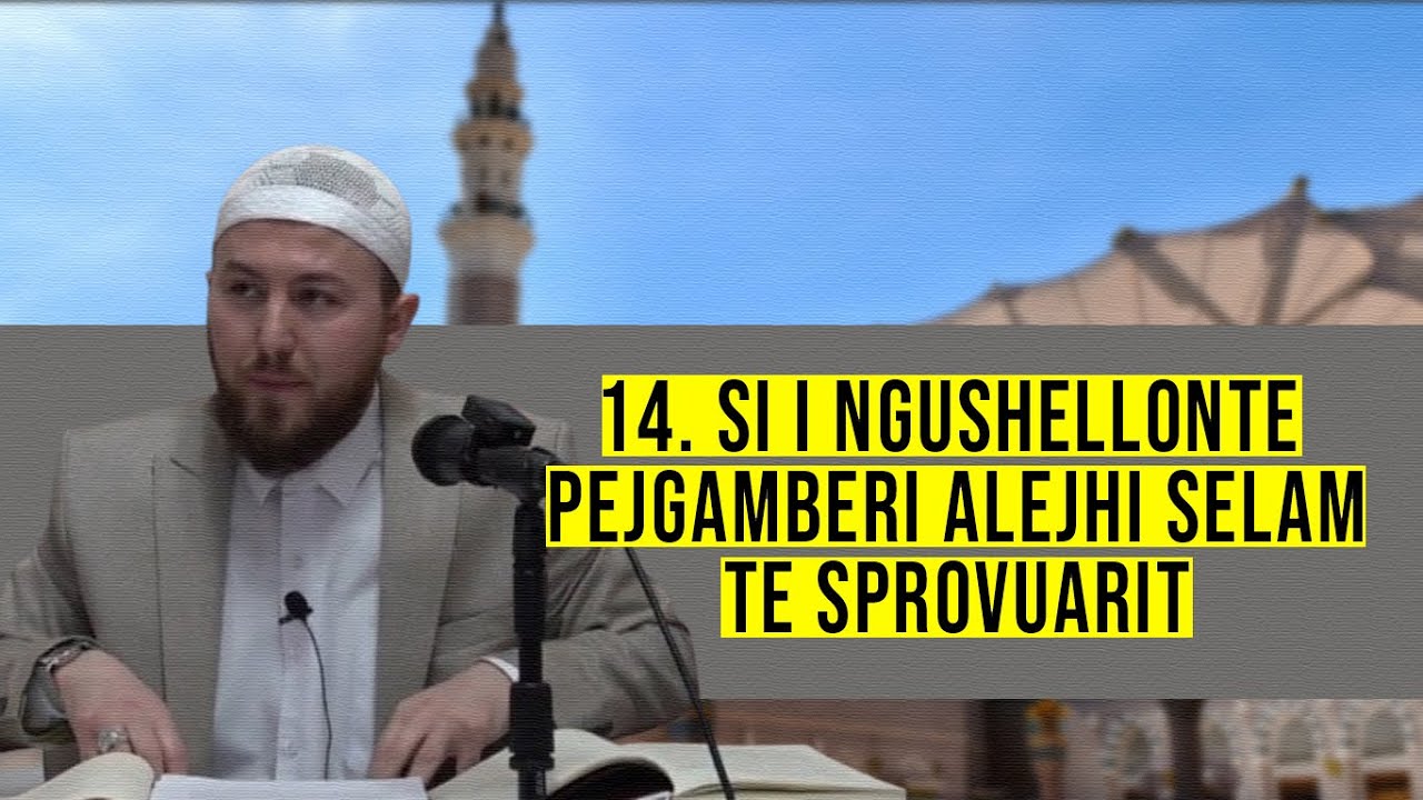 14. Si i ngushëllonte Pejgamberi ﷺ të sprovuarit? - Hoxhë Qëndrim Jashari
