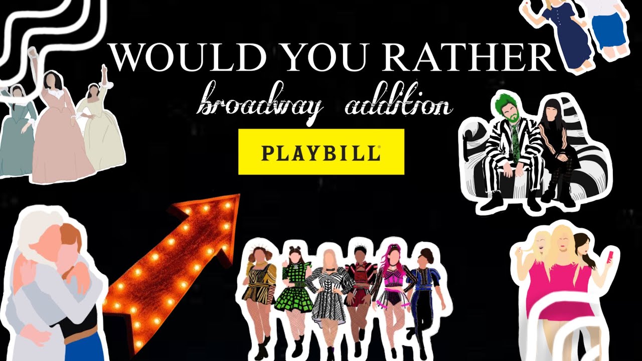 WOULD YOU RATHER (broadway ADDITION) 💛📸🚕
