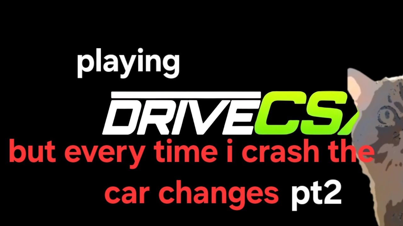 Drive csx but every time I crash the car changes pt2