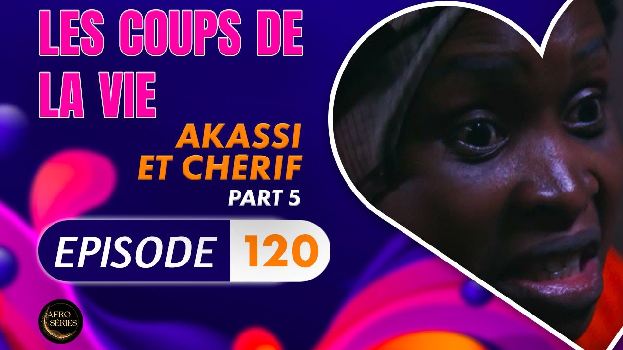 no ok Série - Les Coups de la Vie - AKASSI ET CHERIF - Episode 5 - Saison 2 Ep.120