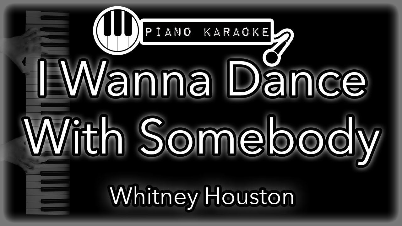 I Wanna Dance With Somebody - Whitney Houston - Piano Karaoke Instrumental