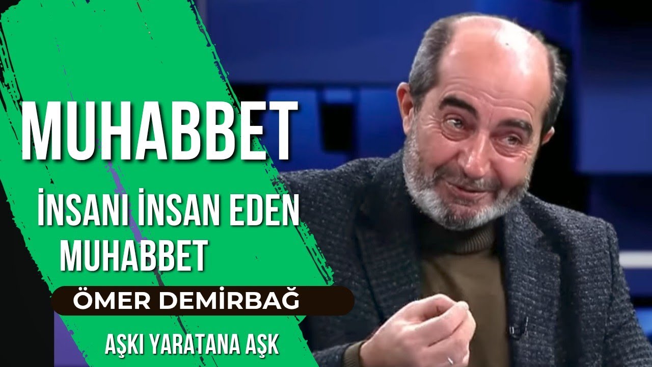 İNSANI İNSAN EDEN MUHABBET | MUHABBET NASIL BİR ŞEYDİR | ÖMER DEMİRBAĞ 