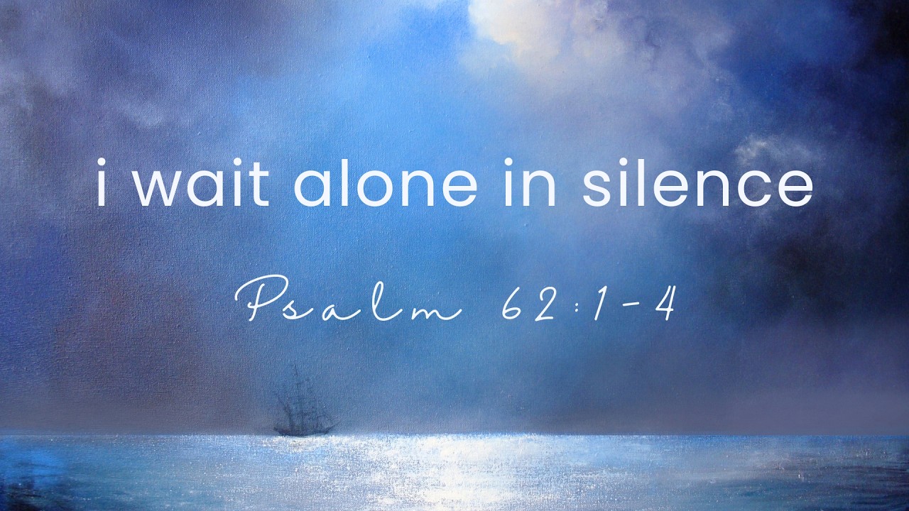 Restful Worship | I Wait Alone In Silence | Psalm 62:1-4