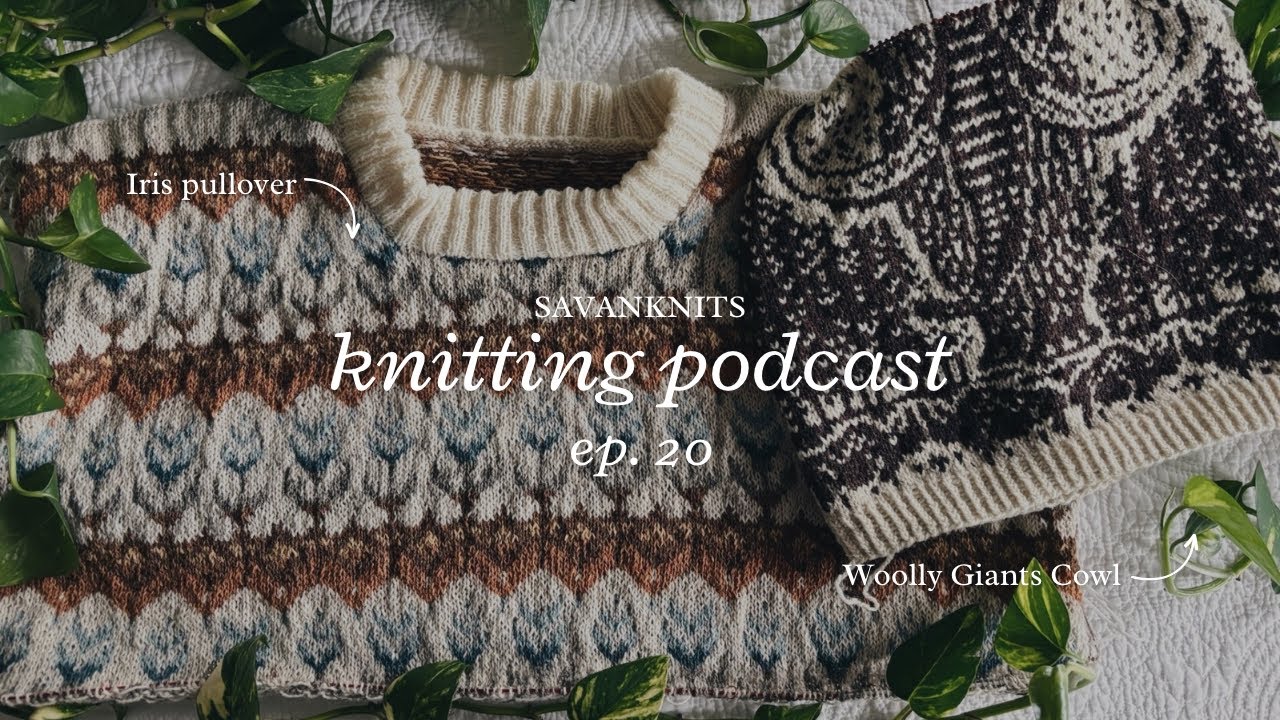 How I Fixed My Big Steeking Mistake | Iris Sweater, Woolly Giants Cowl | Knitting Podcast Ep. 20