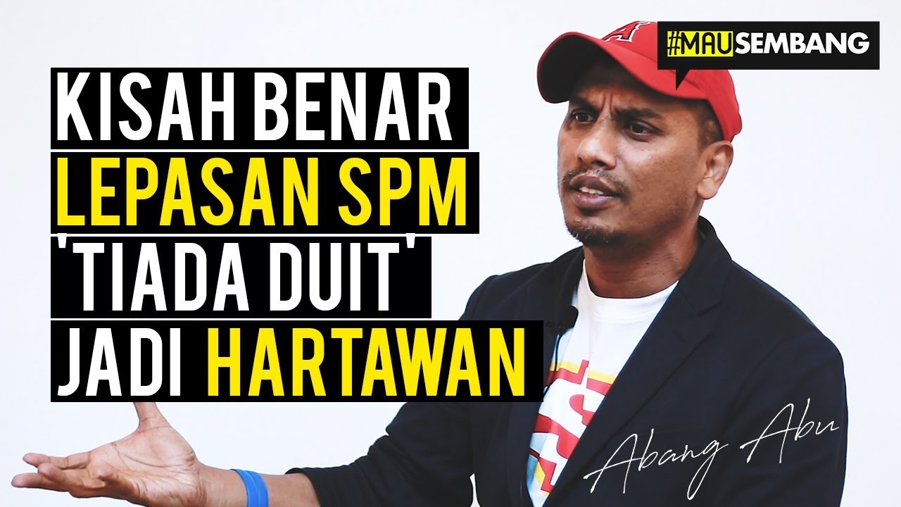 #MauSembang : EP 10 - Kisah Abang Abu lepasan SPM jadi Hartawan