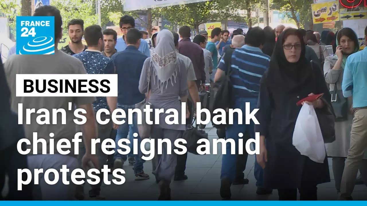 Iran's central bank chief resigns amid protests, currency turmoil &bull; FRANCE 24 English