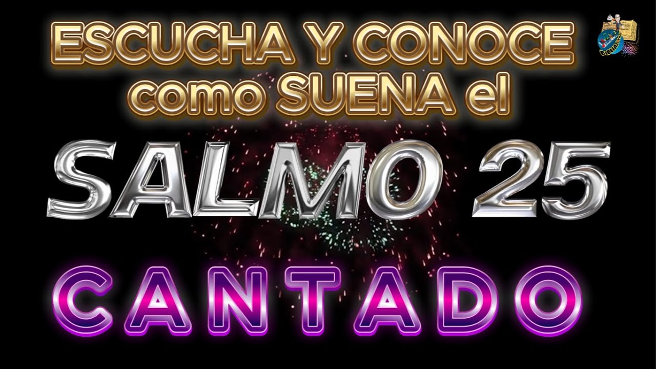 SALMO 25, (Canto cristiano), CANTA al DIOS de TU SALVACIÓN y RECIBE SU BENDICIÓN.