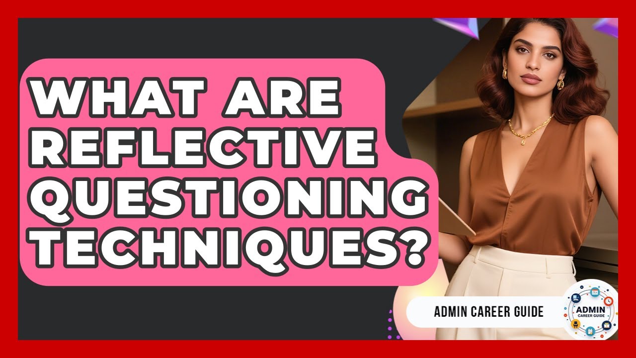 What Are Reflective Questioning Techniques? - Admin Career Guide