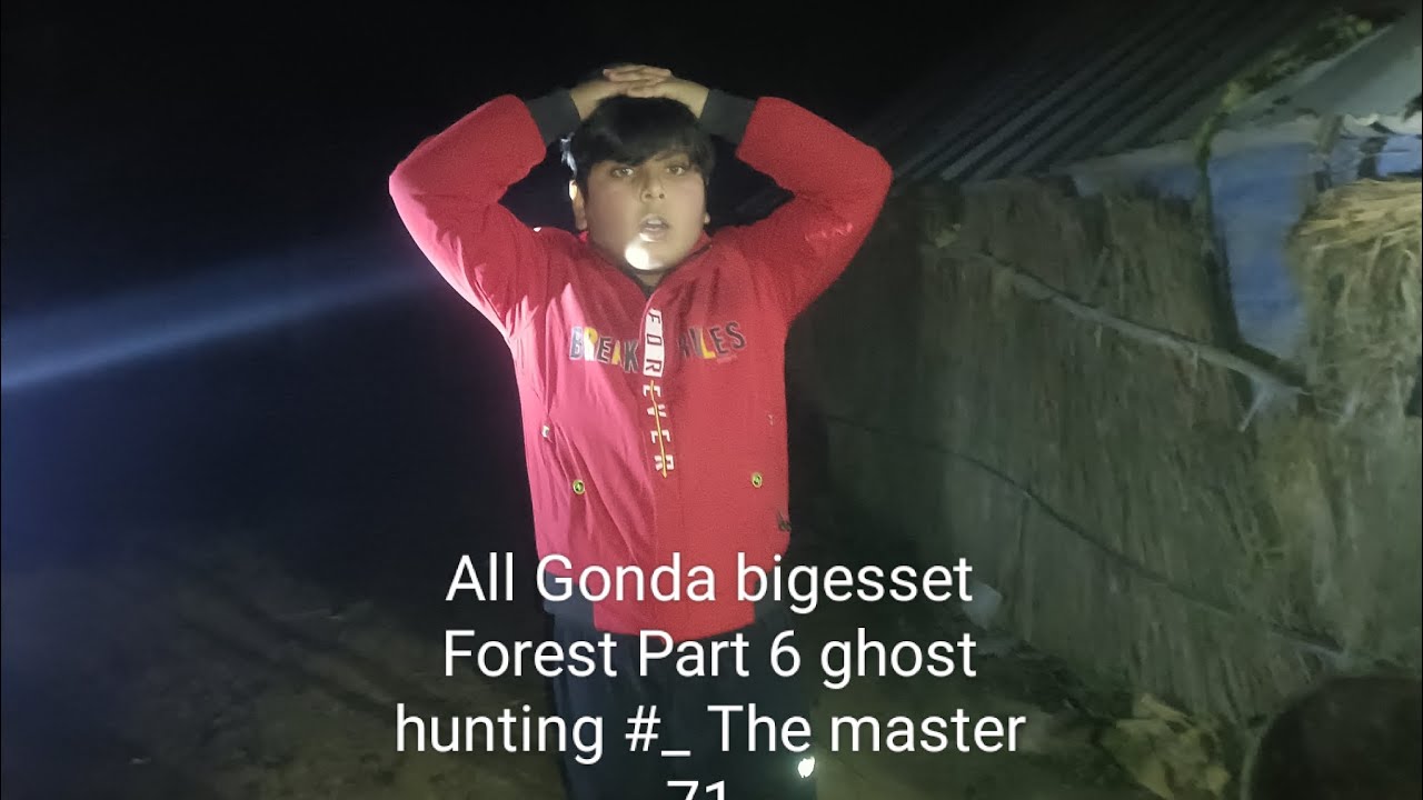 All Gonda biggest Forest Part 6 ghost hunting 