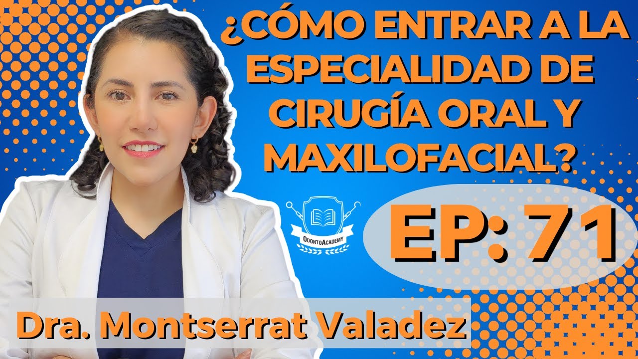 71  ¿CÓMO ENTRAR A LA ESPECIALIDAD DE CIRUGÍA ORAL Y MAXILOFACIAL? | Dra. Montserrat Valadez