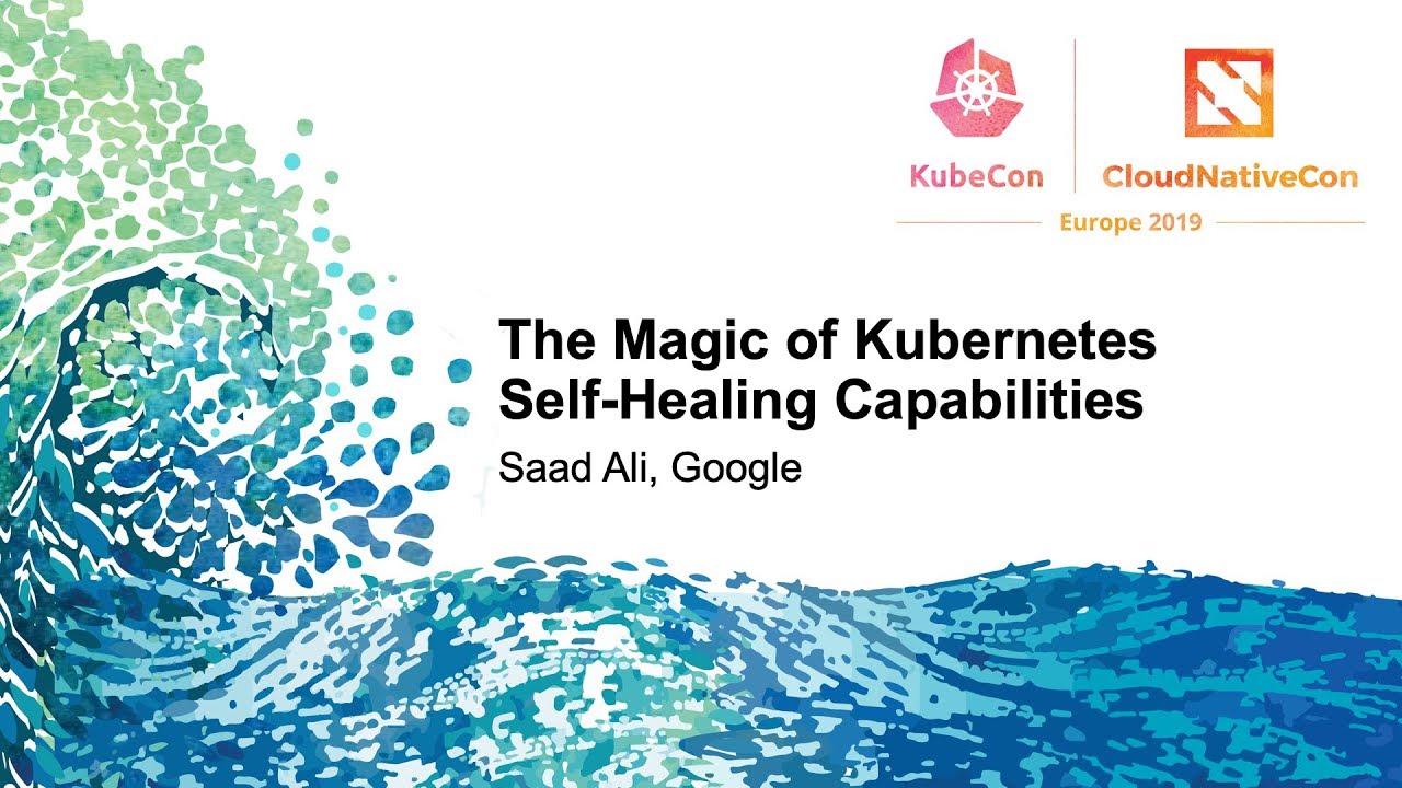 The Magic of Kubernetes Self-Healing Capabilities - Saad Ali, Google