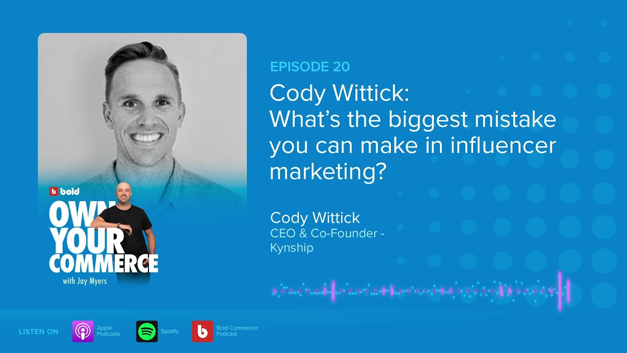 EP 20: Cody Wittick: What&rsquo;s the biggest mistake you can make in influencer marketing?