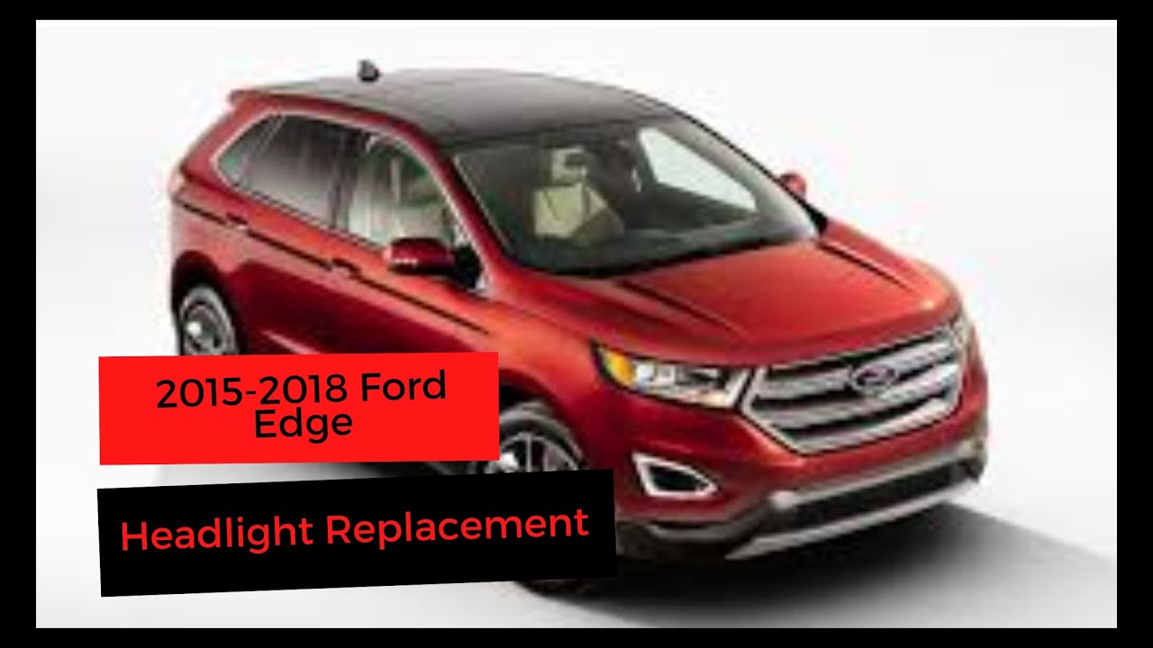 2015 - 2018 Ford Edge Headlight Replacement