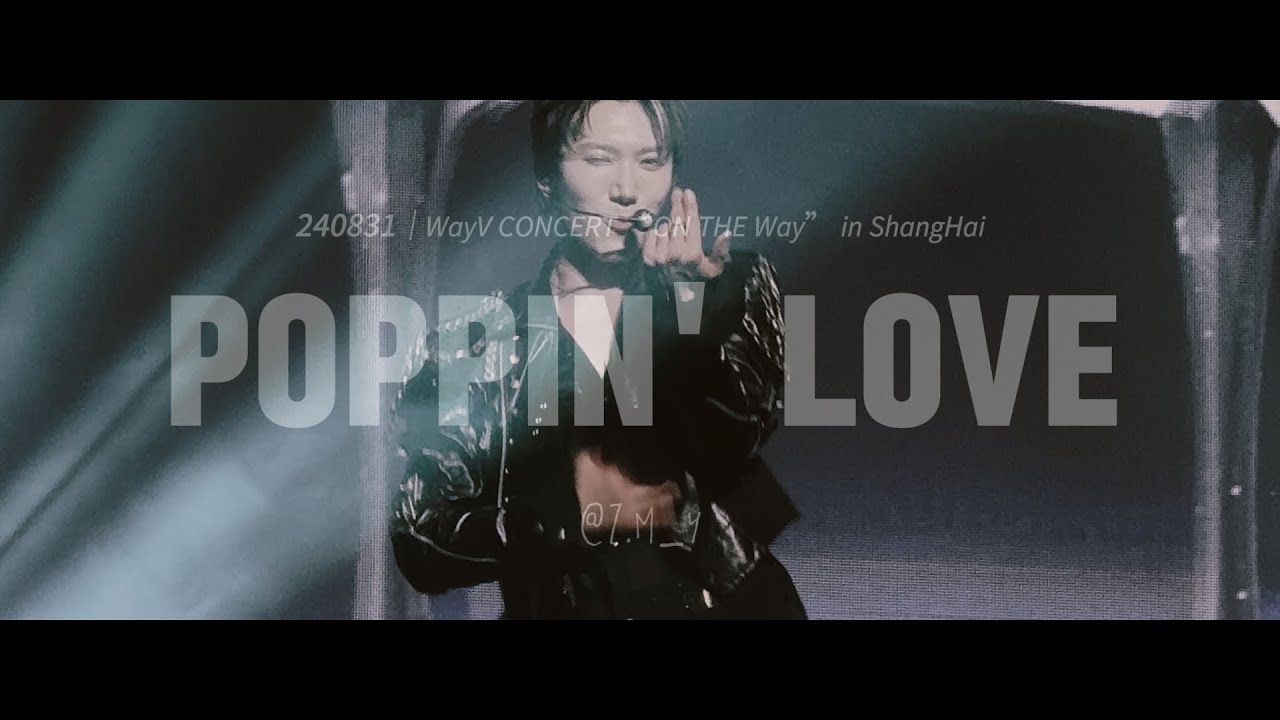 [4K][240831][WayV in ShangHai][TEN] POPPIN" LOVE