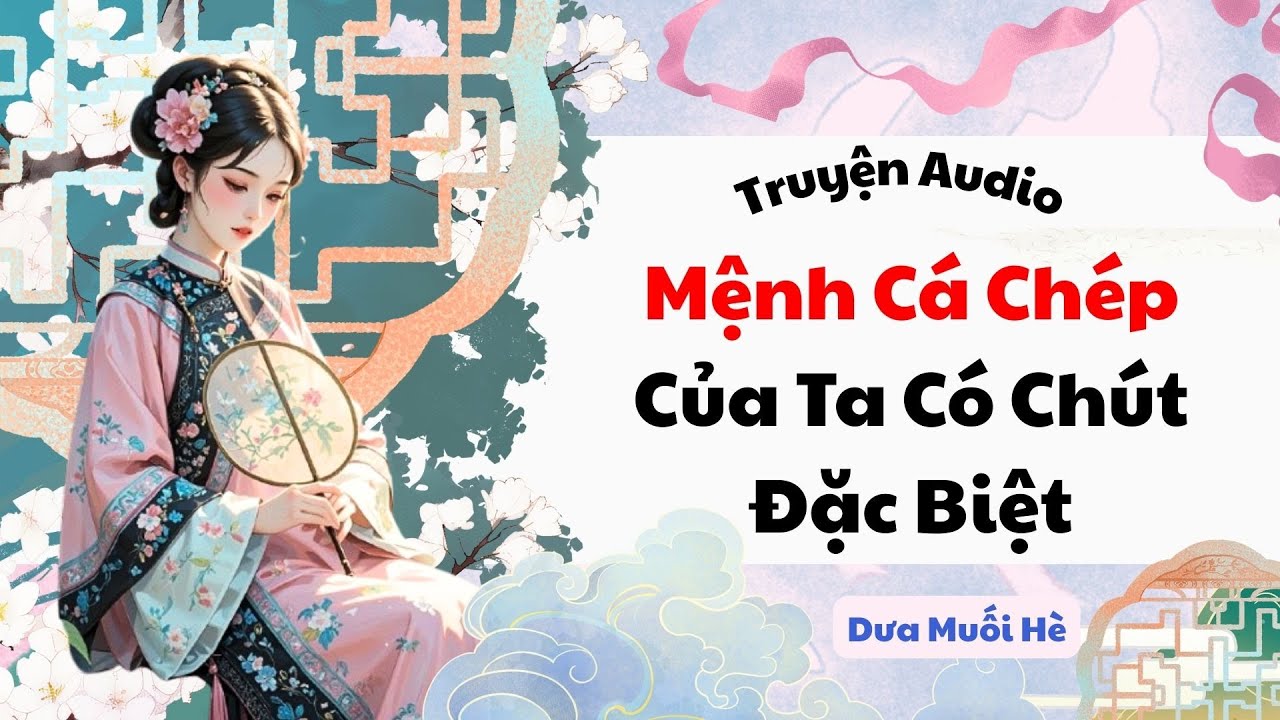 [Truyện Audio] Mệnh Cá Chép Của Ta Có Chút Đặc Biệt | Dưa Muối Hè