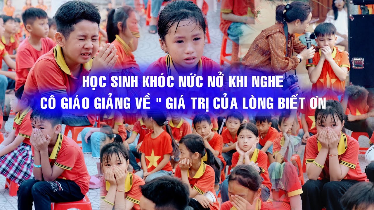 Học sinh khóc nức nở khi nghe cô giáo giảng về giá trị của lòng biết ơn
