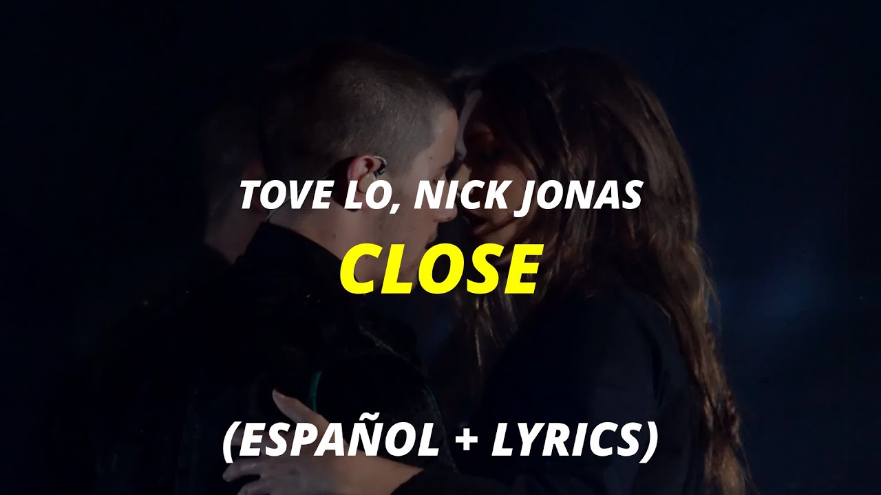 Tove Lo, Nick Jonas - Close // subtitulada español letra • English Lyrics • Spanish Lyrics
