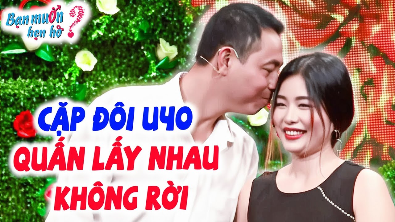 U40 mới tìm được tình yêu cặp đôi miền Tây vừa gặp đã quấn lấy nhau không rời trên Bạn Muốn Hẹn Hò