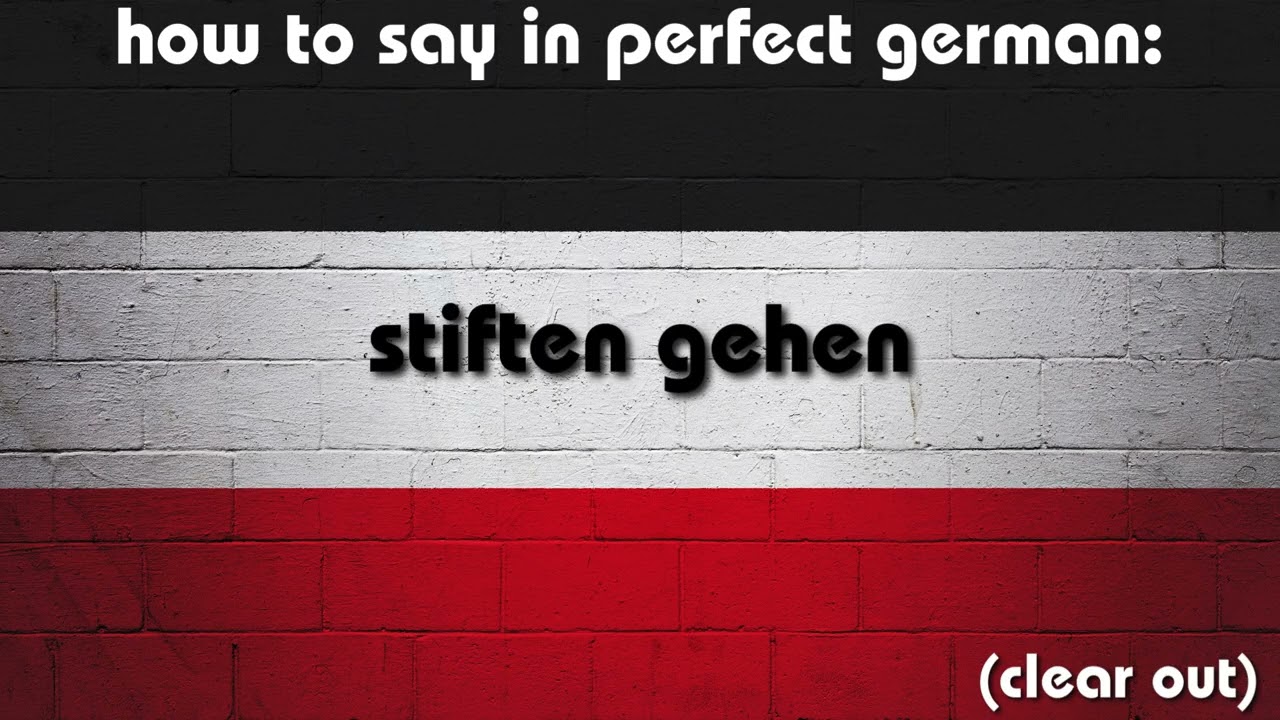 How to say in perfect german pronunciation: stiften gehen (to clear out)