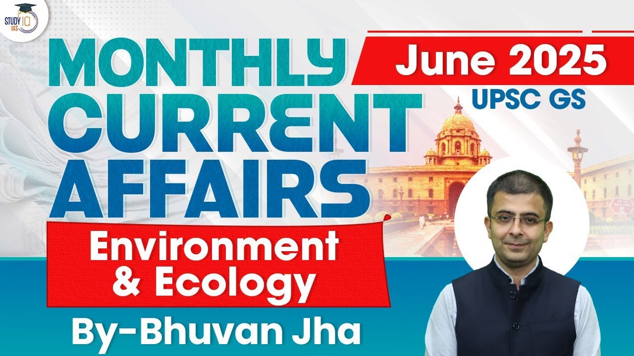 Monthly Current Affairs 2025 | Environment & Ecology | June 2025 | UPSC | StudyIQ IAS