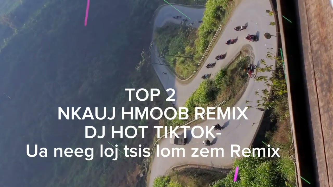 TOP 2 NKAUJ HMOOB REMIX DJ HOT TIKTOK- Ua neeg loj tsis Tiếng Việt