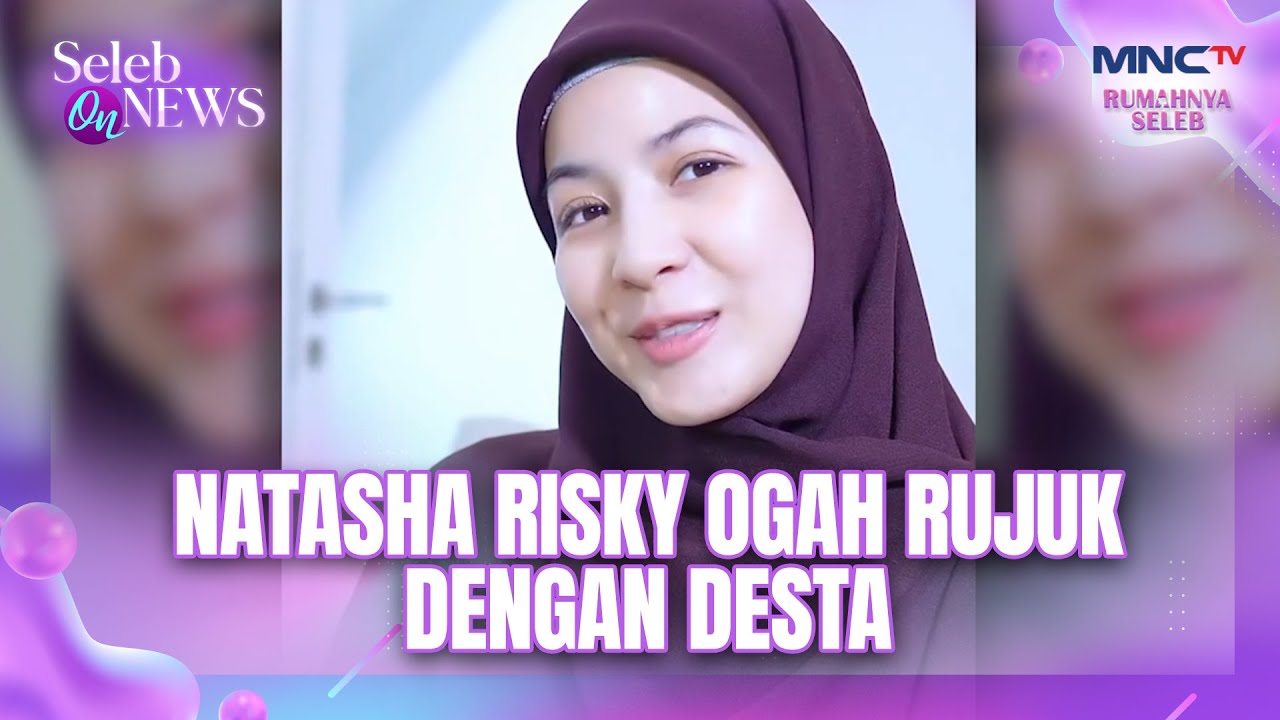Ogah Rujuk Dengan Desta Natasha Risky Ingin Pendamping Baru | SELEB ON NEWS