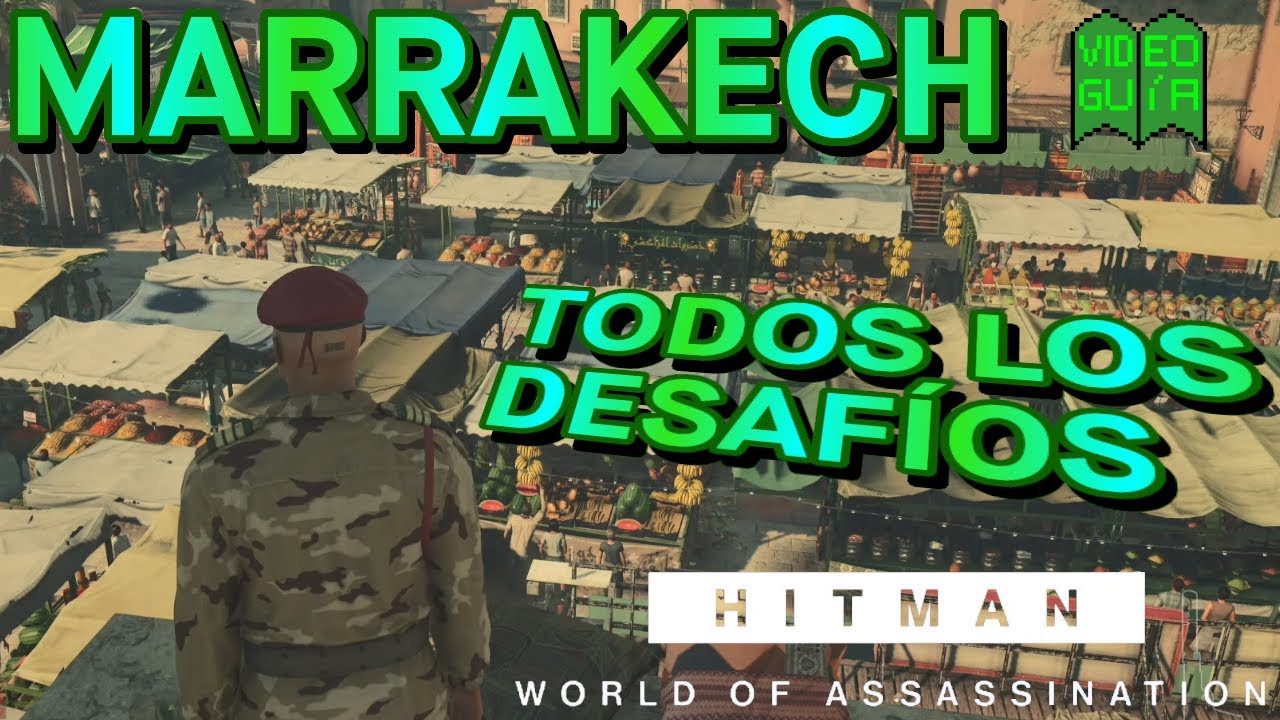HITMAN Guía 100% | TODOS los DESAFÍOS de MARRAKECH de una manera FÁCIL