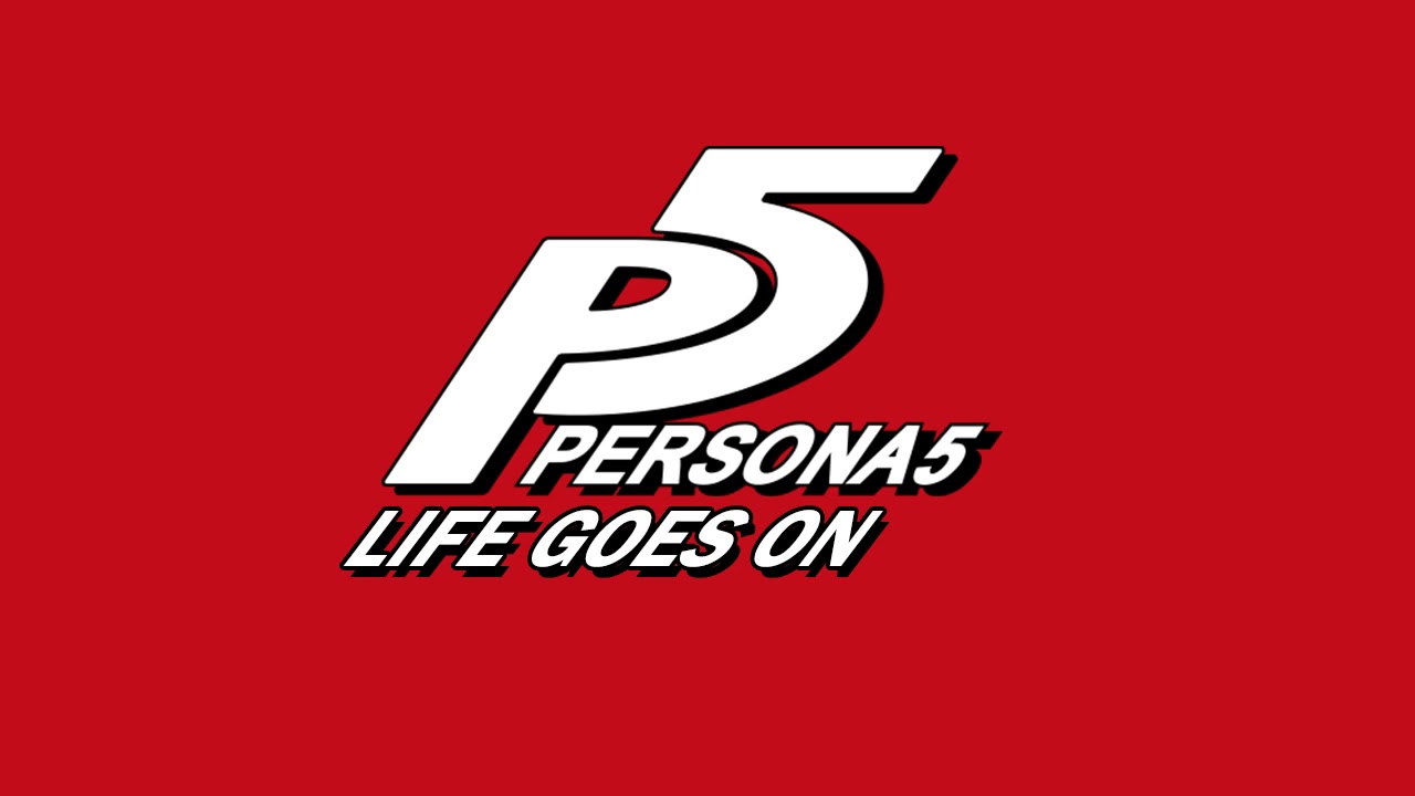 Life Goes On - Persona 5