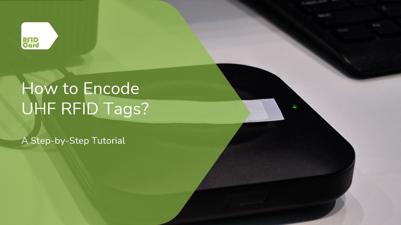 How To Encode UHF RFID Tags? A Step-by-Step Tutorial