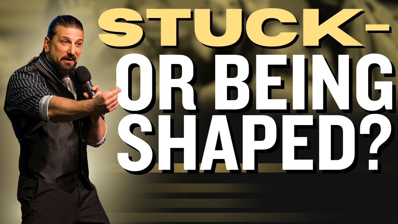 Stuck-Or Being Shaped? Are you resisting?