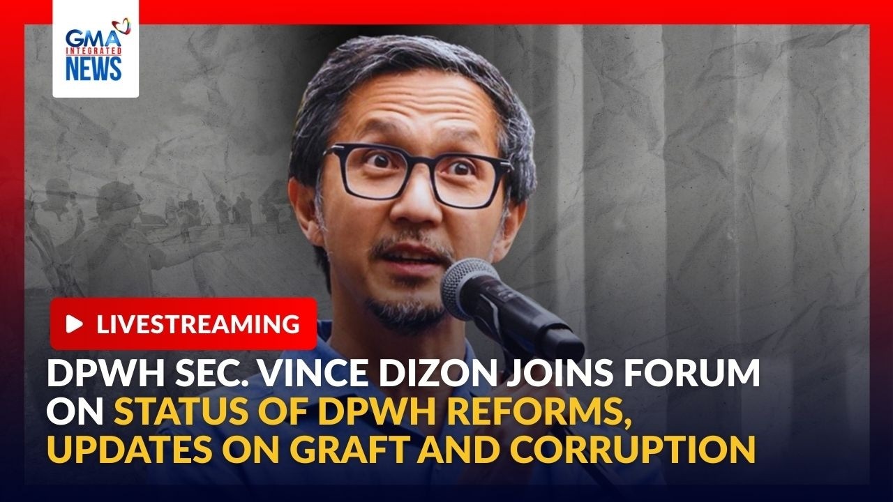 LIVE - DPWH Sec. Vince Dizon joins the forum on the status of reforms in... | GMA Integrated News