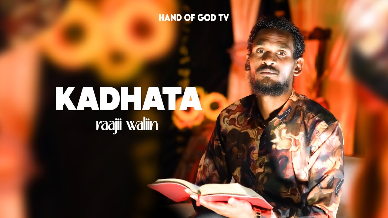 KADHATA ADDAA ||RAAJII MINTESINOT WALIIN||HAND OF GOD TV||2017