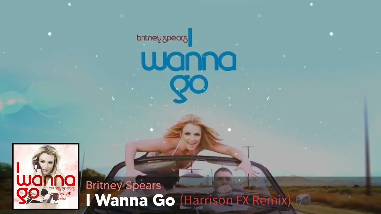 Britney Spears - I Wanna Go (Harrison FX Remix)