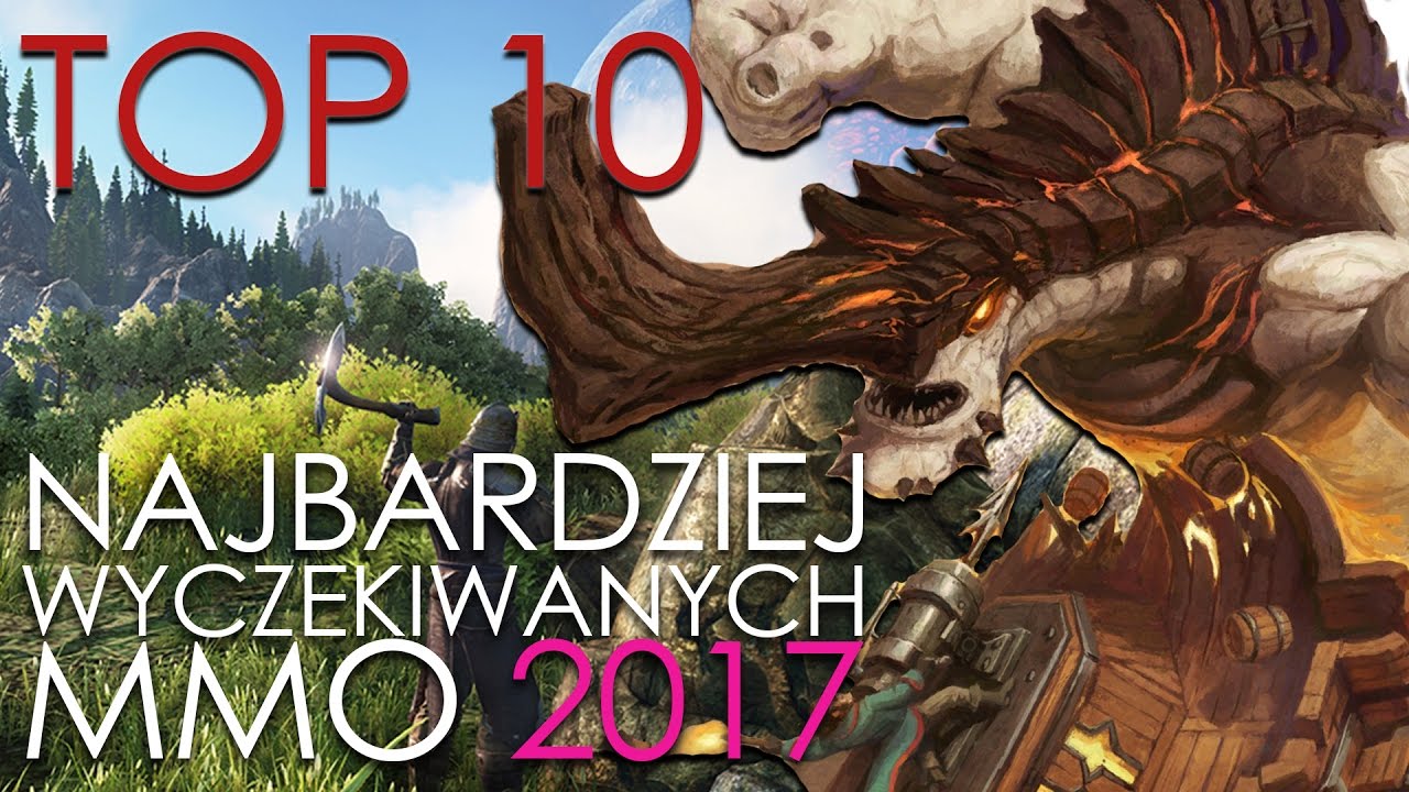 TOP 10 NAJBARDZIEJ OCZEKIWANYCH GIER MMO 2017 | by xaorus