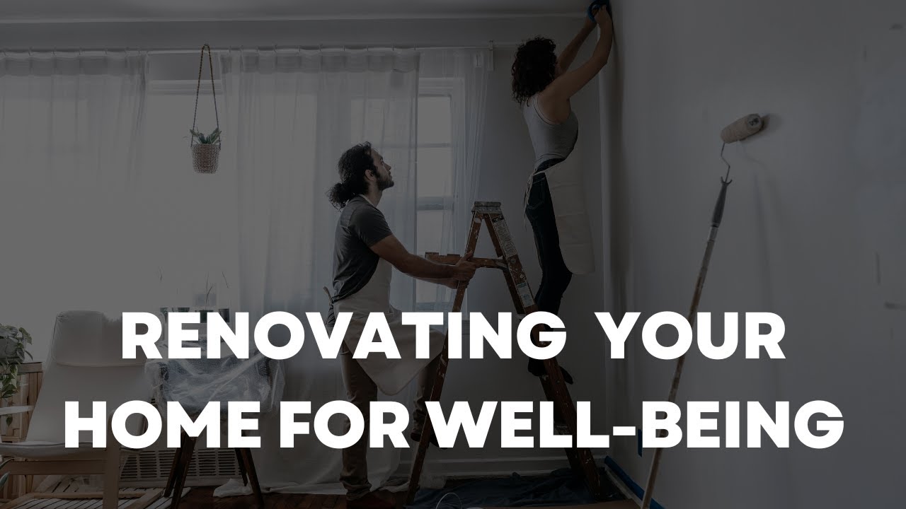 How to Renovate Your Home for Well-Being – Spring Home Improvement Tips for Happiness & Health