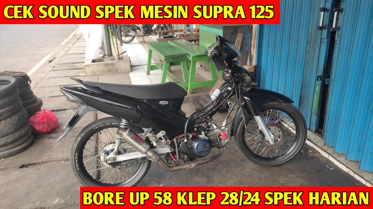 CEK SOUND SPEK MESIN SUPRA X125 BORE UP 58 KLEP 28/24 SPEK HARIAN