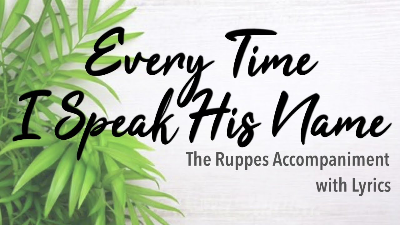 Every Time I Speak His Name (Accompaniment with Lyrics) The Ruppes