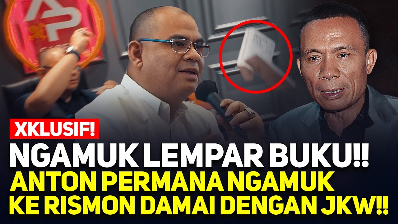 XKLUSIF! NGAMUK LEMPAR BUKU!! ANTON PERMANA NGAMUK KE RISMON DAMAI DENGAN JKW!!