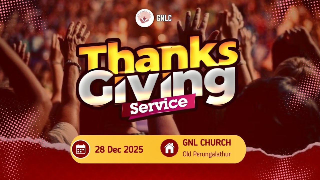 2025~THANKS GIVING SERVICE|GNLC CHURCH|நன்றி செலுத்துதல் ஆராதனை|PAS SAMJOE|OLD PERUNGALATHUR|28THDEC
