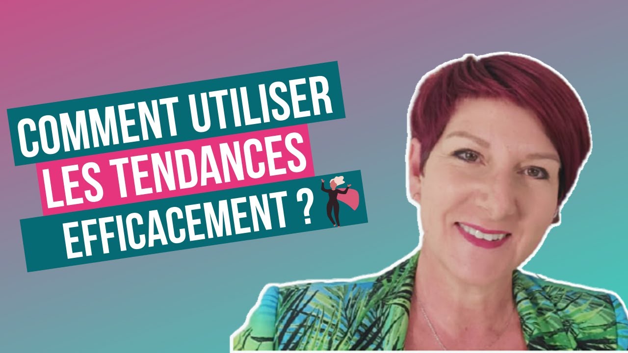 Comment utiliser les tendances efficacement