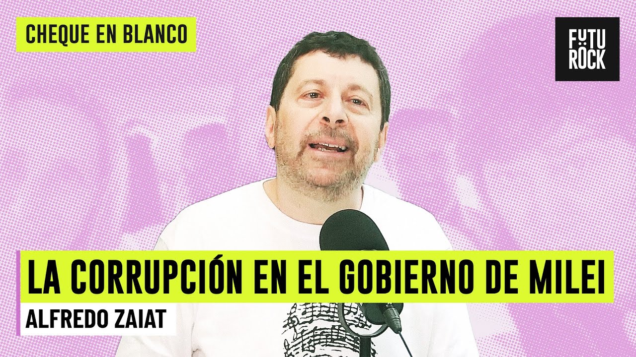 LA CORRUPCIÓN EN EL GOBIERNO DE MILEI | A CONTRAMANO con ALFREDO ZAIAT en CHEQUE EN BLANCO