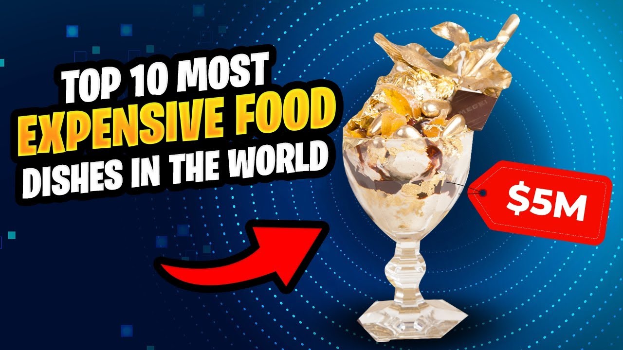 Top 10 Most Expensive Food Dishes in The World