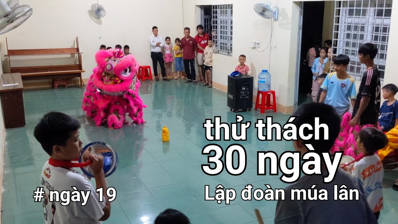 Thử thách 30 ngày lập đoàn lân để đi múa lân trung thu. Ngày thứ 19