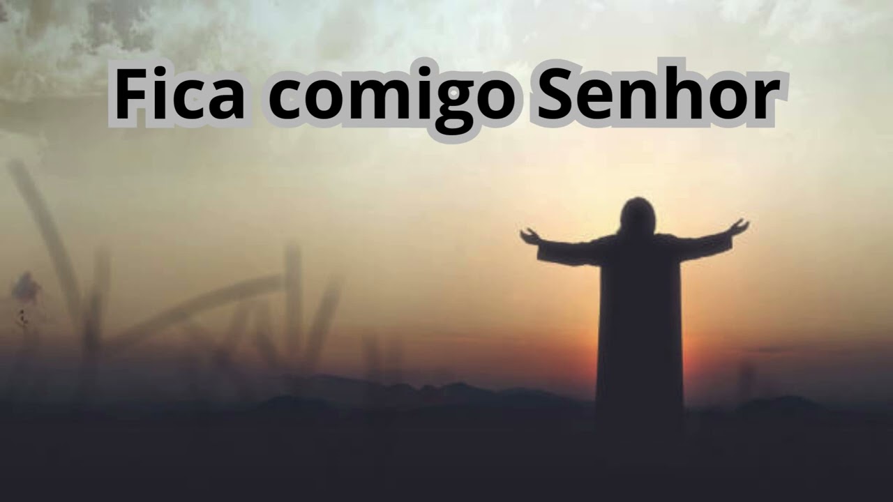 Fica comigo Senhor