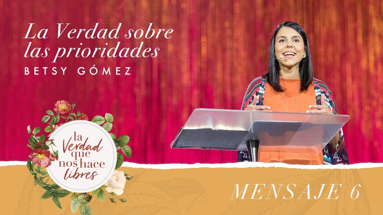 True Woman 18 | La verdad sobre las prioridades | Betsy G&oacute;mez