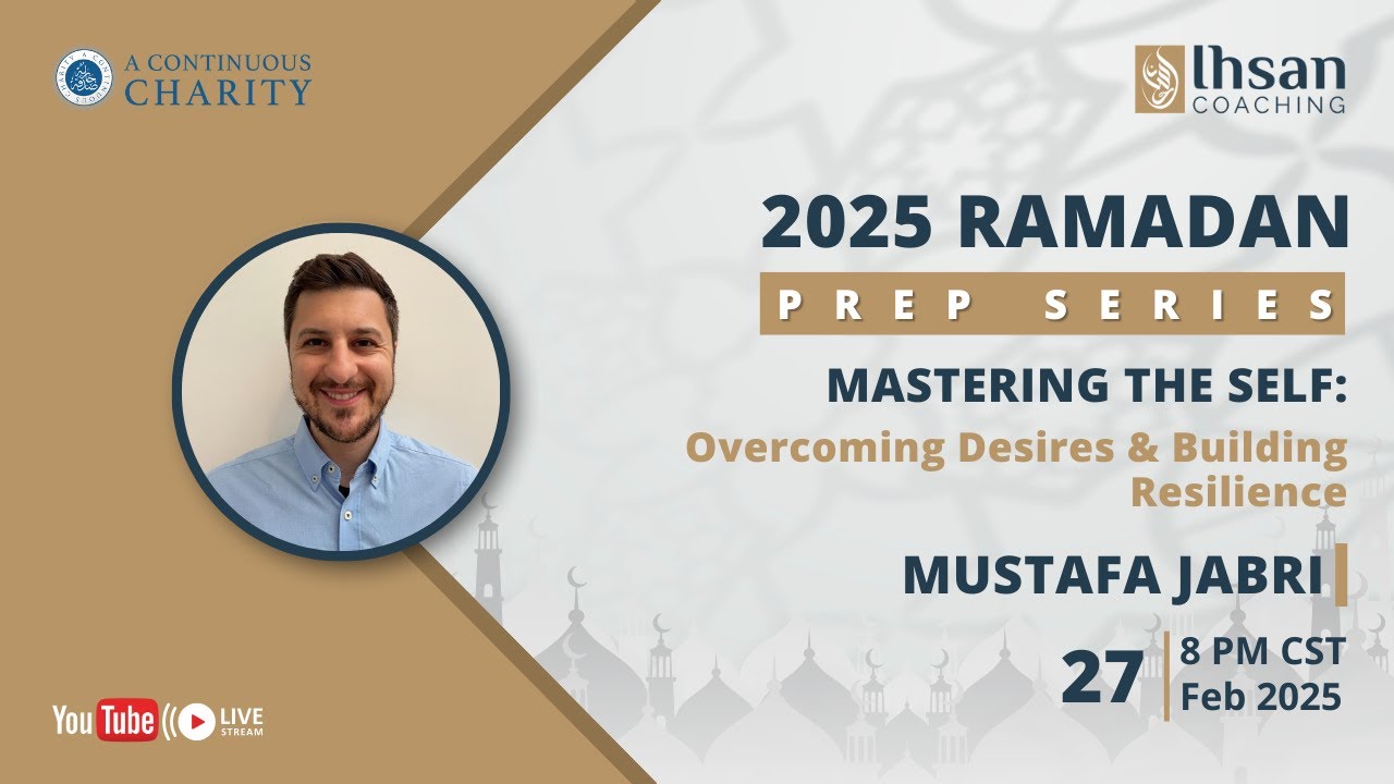 Ramadan Prep: Mastering the Self: Overcoming Desire and Building Resilience