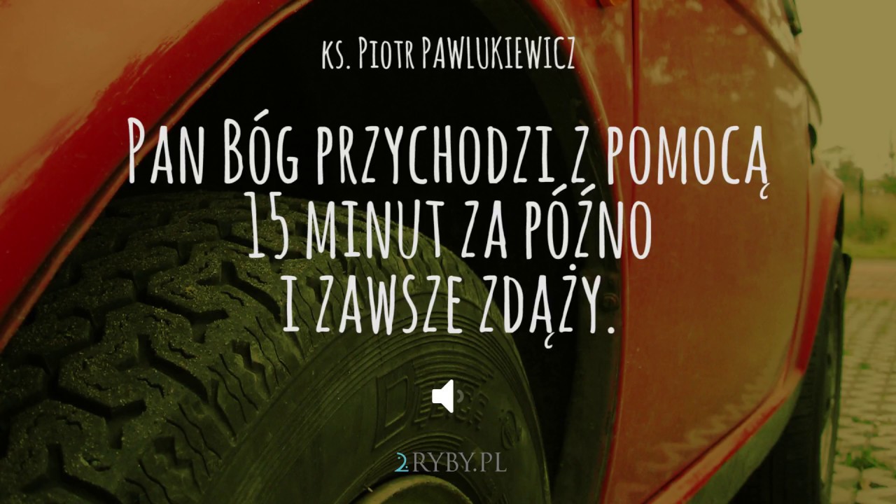 Pan B&oacute;g przychodzi z pomocą 15 minut za p&oacute;źno i zawsze zdąży  | ks. Piotr Pawlukiewicz