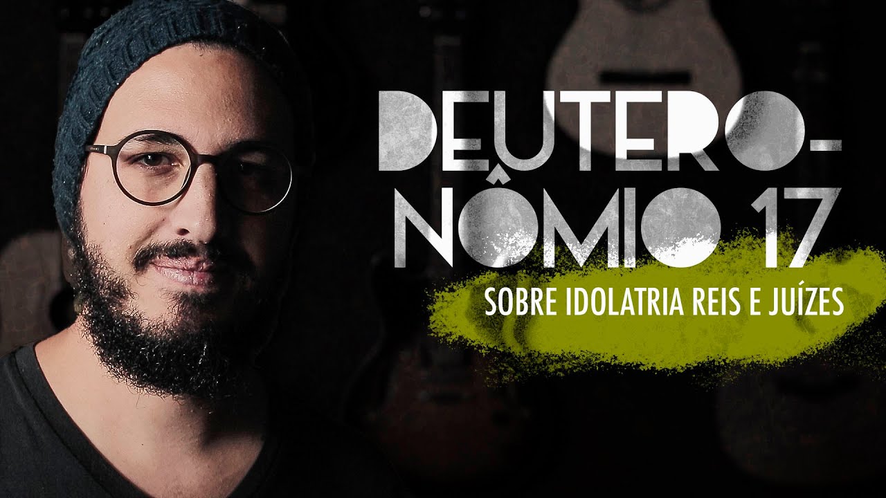 Deuteronômio 17 | Sobre Idolatria Reis e Juízes