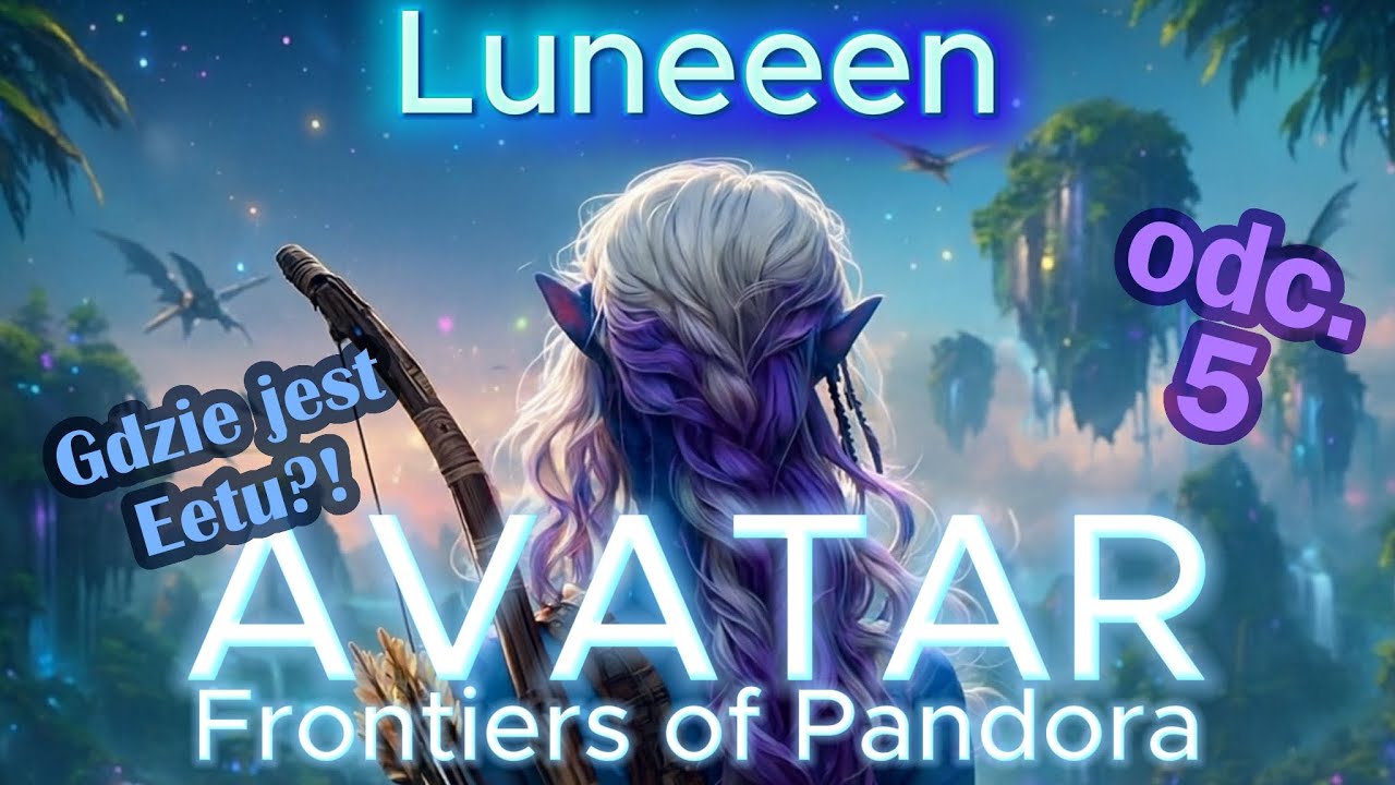 AVATAR Frontiers of Pandora odc.5 - Eetu! Gdzie jesteś?