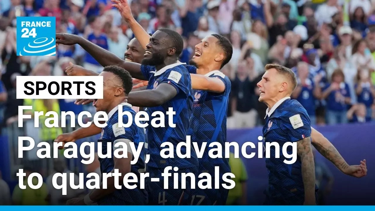 Les Bleus advance to World Cup quarter-finals after bruising win over Paraguay &bull; FRANCE 24 English